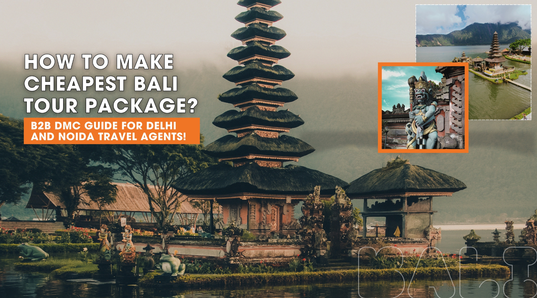 How to make Cheapest Bali Tour Package? | B2B DMC Guide for Delhi and Noida Travel Agents