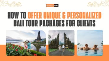 How to Offer Unique & Personalized Bali Tour Packages for Clients