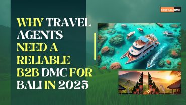 Why Travel Agents Need a Reliable B2B DMC for Bali in 2025